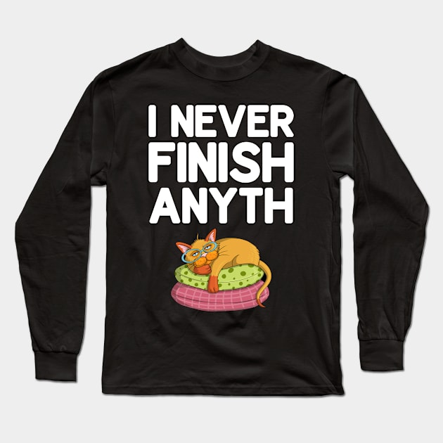 I Never Finish Anyth Long Sleeve T-Shirt by DragonTees